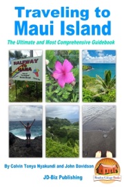 Traveling to Maui Island: The Ultimate and Most Comprehensive Guidebook - Colvin Tonya Nyakundi & John Davidson