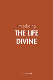 Introducing The Life Divine - M.P. Pandit
