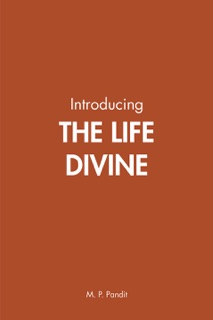 Introducing The Life Divine by M.P. Pandit