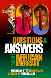 100 Questions and Answers About African Americans by Michigan State University School of Journalism