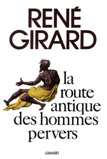 La route antique des hommes pervers by René Girard
