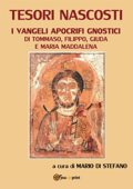 Tesori nascosti. I vangeli apocrifi gnostici di Tommaso, Filippo, Giuda e Maria Maddalena - Mario Di Stefano