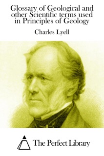Glossary of Geological and other Scientific terms used in Principles of Geology by Charles Lyell
