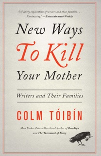 New Ways to Kill Your Mother by Colm Tóibín