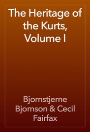 The Heritage of the Kurts, Volume I - Bjornstjerne Bjornson & Cecil Fairfax