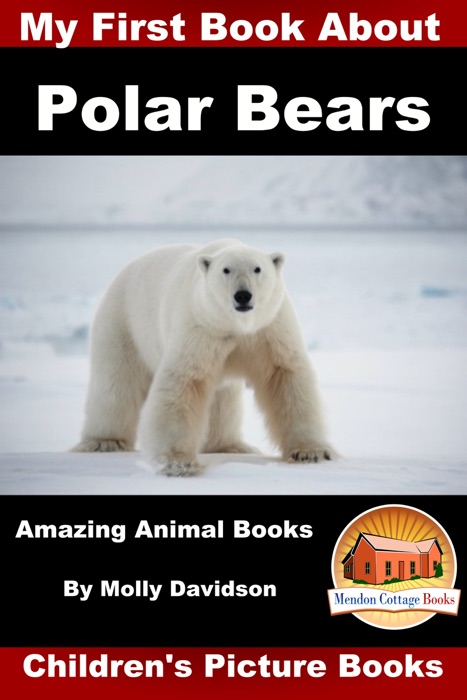 My First Book about Polar Bears: Amazing Animal Books - Children's Picture Books