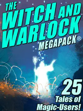 Read: Book The Witch and Warlock MEGAPACK ®: 25 Tales of Magic-Users