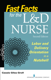 Fast Facts for the L&D Nurse, Second Edition