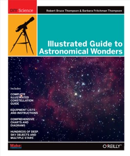 Illustrated Guide to Astronomical Wonders by Robert Bruce Thompson & Barbara Fritchman Thompson