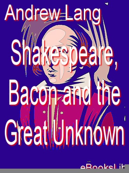 Shakespeare, Bacon and the Great Unknown
