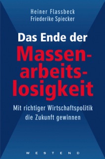 Das Ende der Massenarbeitslosigkeit by Heiner Flassbeck & Friederike Spiecker