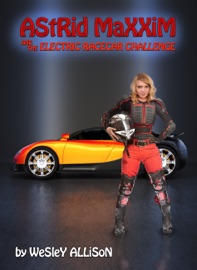 Astrid Maxxim and the Electric Racecar Challenge - Wesley Allison