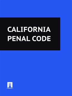 California Penal Code 2016 by California