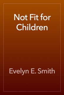 Not Fit for Children by Evelyn E. Smith