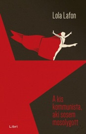 A kis kommunista, aki sosem mosolygott - Lola Lafon