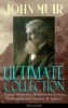 Book JOHN MUIR Ultimate Collection: Travel Memoirs, Wilderness Essays, Environmental Studies & Letters (Illustrated)