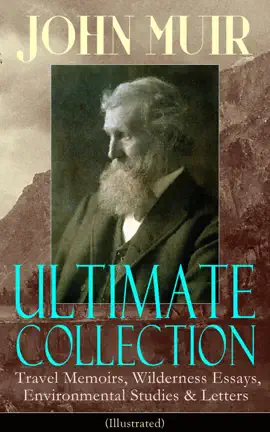 Read: JOHN MUIR Book Ultimate Collection: Travel Memoirs, Wilderness Essays, Environmental Studies & Letters (Illustrated)
