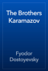 The Brothers Karamazov - Fyodor Dostoyevsky