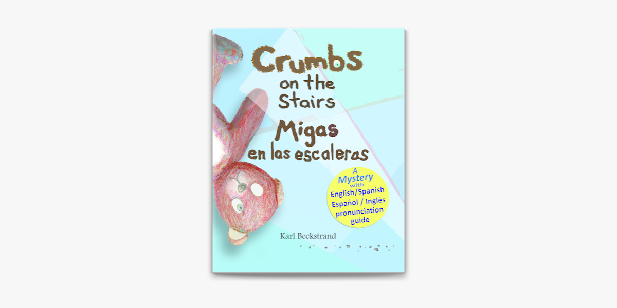 Crumbs on the Stairs - Migas en las escaleras: A Mystery! by Karl