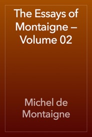 The Essays of Montaigne — Volume 02 - Michel de Montaigne