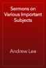 Sermons on Various Important Subjects - Andrew Lee