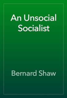 An Unsocial Socialist by Bernard Shaw