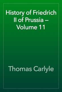 History of Friedrich II of Prussia — Volume 11 by Thomas Carlyle