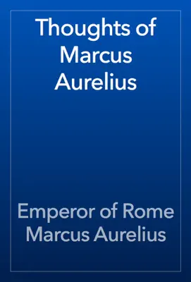 Thoughts of Marcus Aurelius by Emperor of Rome Marcus Aurelius book