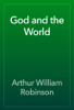 God and the World - Arthur William Robinson