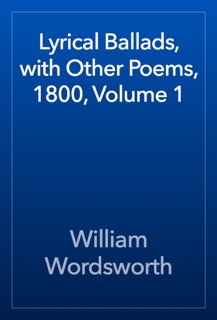 Lyrical Ballads, with Other Poems, 1800, Volume 1 by William Wordsworth