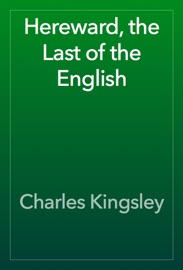 Hereward, the Last of the English - Charles Kingsley