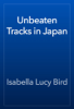 Unbeaten Tracks in Japan - Isabella Lucy Bird