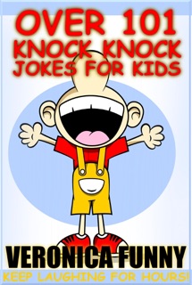 Over 101 Knock Knock Jokes for Kids by Veronica Funny