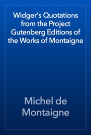 Widger's Quotations from the Project Gutenberg Editions of the Works of Montaigne - Michel de Montaigne