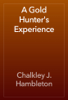 A Gold Hunter's Experience - Chalkley J. Hambleton