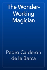 The Wonder-Working Magician - Pedro Calderón de la Barca