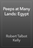 Peeps at Many Lands: Egypt - Robert Talbot Kelly