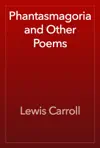 Phantasmagoria and Other Poems by Lewis Carroll Book Summary, Reviews and Downlod