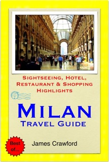Milan, Italy Travel Guide - Sightseeing, Hotel, Restaurant & Shopping Highlights (Illustrated) by James Crawford