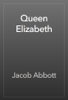 Queen Elizabeth - Jacob Abbott