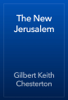 The New Jerusalem - Gilbert Keith Chesterton