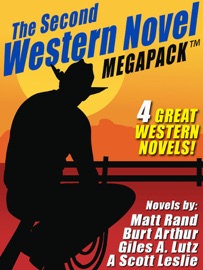 The Second Western Novel MEGAPACK ™: 4 Great Western Novels - Matt Rand, Burt Arthur, Giles A. Lutz & A. Scott Leslie