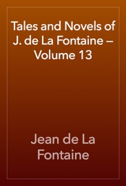 Tales and Novels of J. de La Fontaine — Volume 13 - Jean de La Fontaine