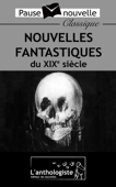 Nouvelles fantastiques du XIXe siècle - E.T.A. Hoffmann, Edgar Allan Poe, Alphonse Daudet, Auguste de Villiers de L'Isle-Adam, Robert-Louis Stevenson, Bram Stoker, Julio Verne, Guy de Maupassant, Marcel Schwob & Théophile Gautier