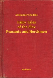 Fairy Tales of the Slav Peasants and Herdsmen - Aleksander Chodźko