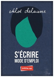 S’écrire mode d'emploi - Chloé Delaume