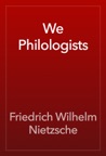 We Philologists