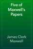 Five of Maxwell's Papers - James Clerk Maxwell