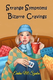 Strange Symptoms and Bizarre Cravings - Erika M Szabo