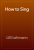 How to Sing - Lilli Lehmann